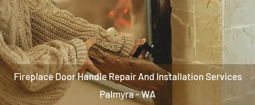 Fireplace Door Handle Repair And Installation Services Palmyra - WA