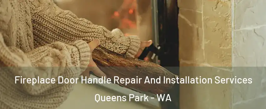 Fireplace Door Handle Repair And Installation Services Queens Park - WA