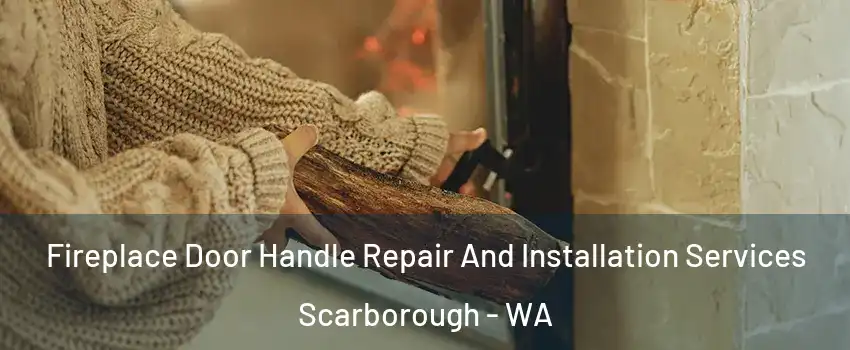 Fireplace Door Handle Repair And Installation Services Scarborough - WA