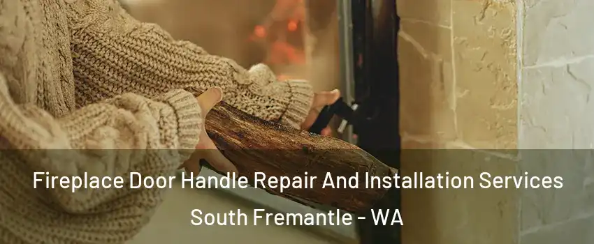 Fireplace Door Handle Repair And Installation Services South Fremantle - WA