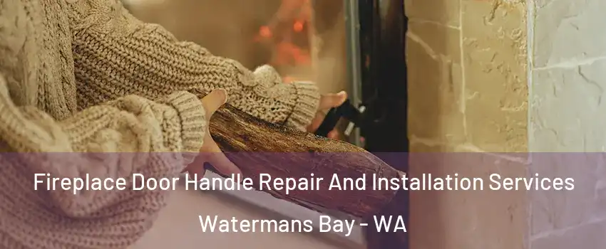 Fireplace Door Handle Repair And Installation Services Watermans Bay - WA