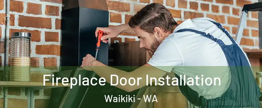 Fireplace Door Installation Waikiki - WA
