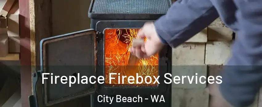 Fireplace Firebox Services City Beach - WA