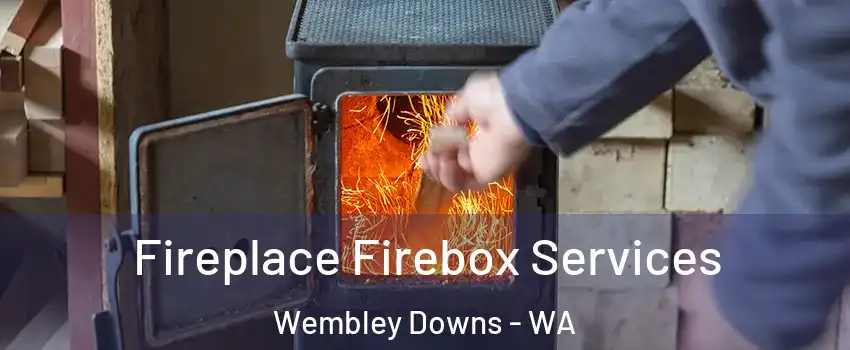 Fireplace Firebox Services Wembley Downs - WA
