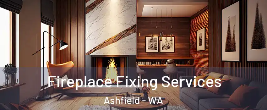 Fireplace Fixing Services Ashfield - WA