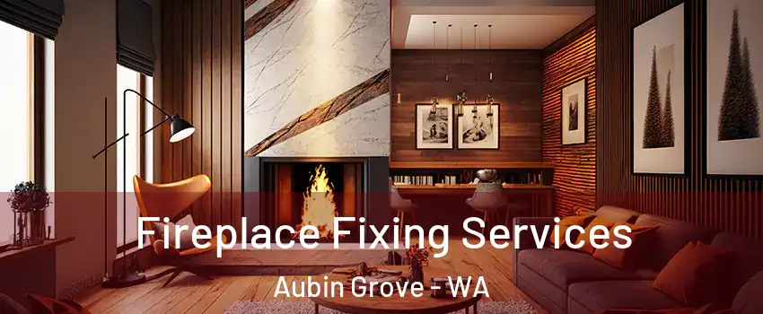 Fireplace Fixing Services Aubin Grove - WA