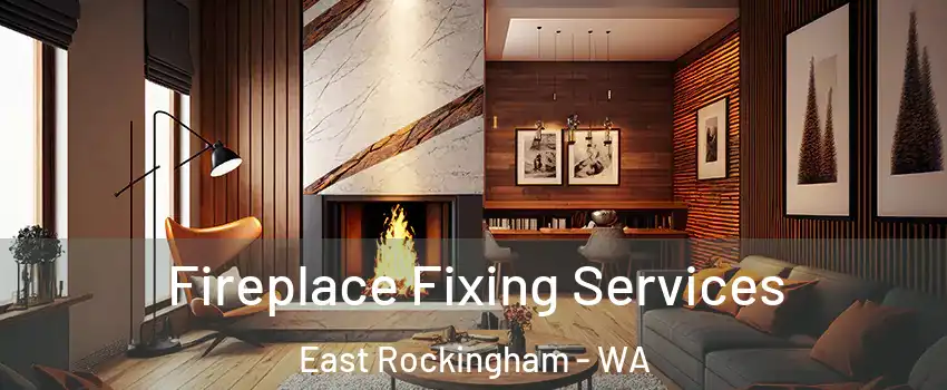Fireplace Fixing Services East Rockingham - WA