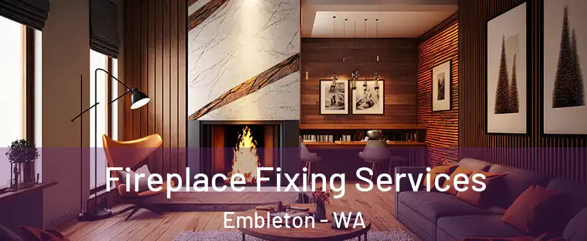 Fireplace Fixing Services Embleton - WA
