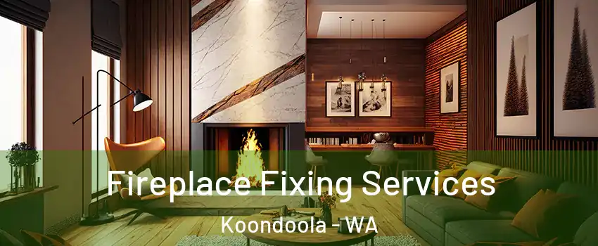 Fireplace Fixing Services Koondoola - WA