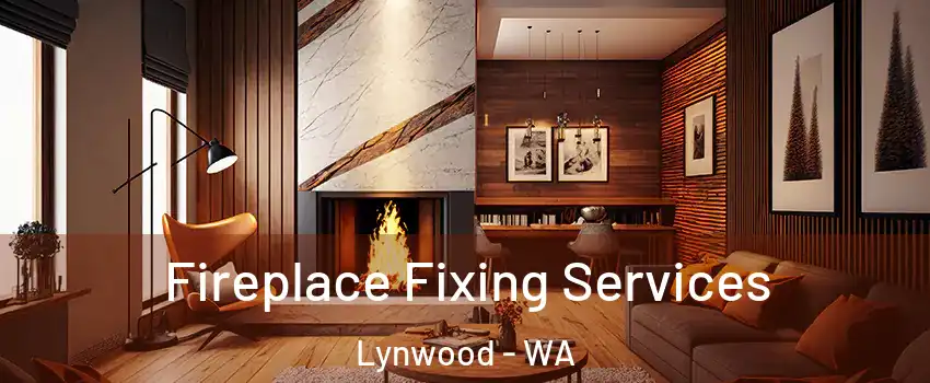 Fireplace Fixing Services Lynwood - WA