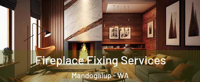 Fireplace Fixing Services Mandogalup - WA