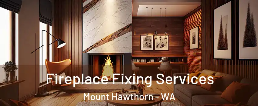 Fireplace Fixing Services Mount Hawthorn - WA