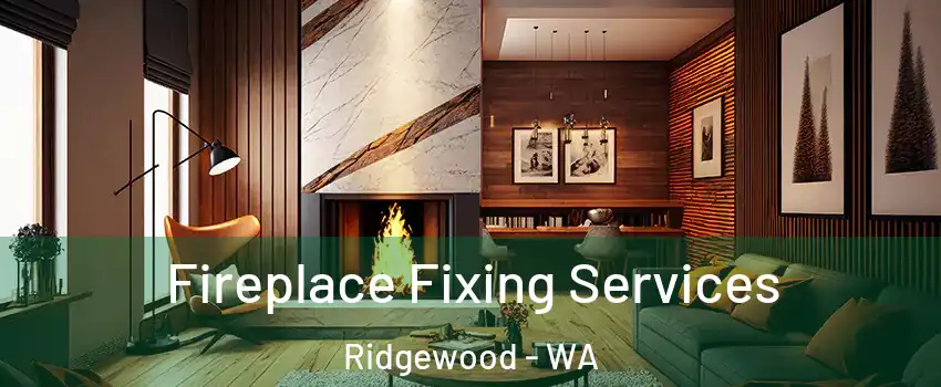 Fireplace Fixing Services Ridgewood - WA