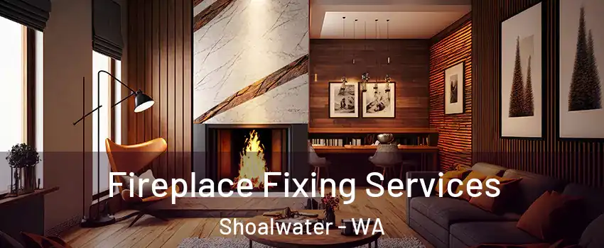 Fireplace Fixing Services Shoalwater - WA