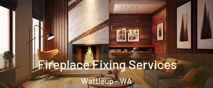 Fireplace Fixing Services Wattleup - WA