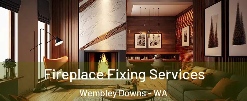 Fireplace Fixing Services Wembley Downs - WA