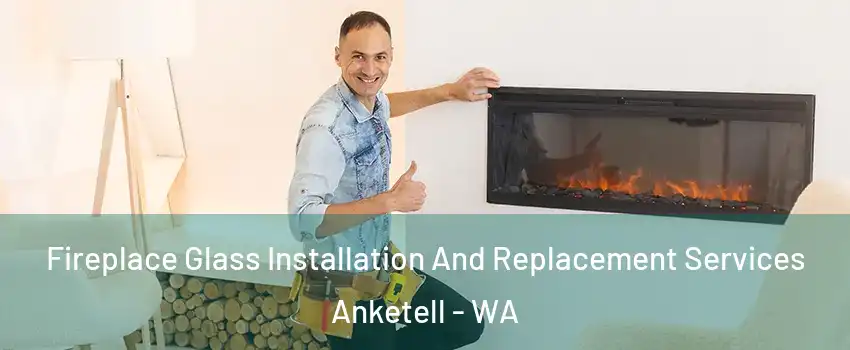 Fireplace Glass Installation And Replacement Services Anketell - WA