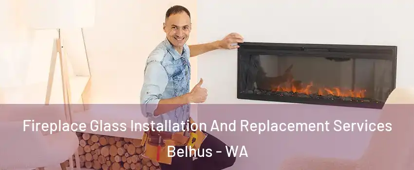 Fireplace Glass Installation And Replacement Services Belhus - WA