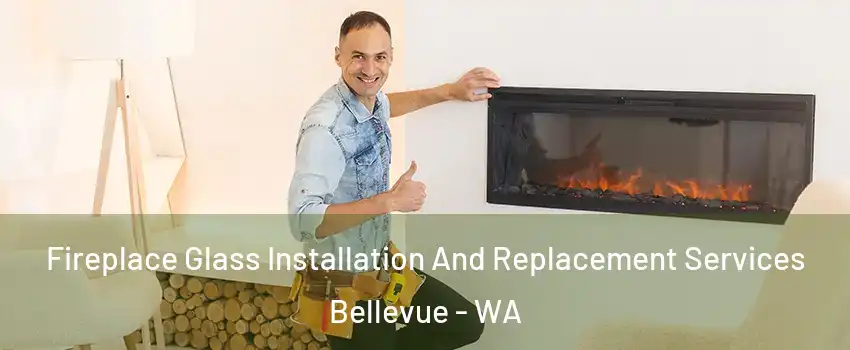 Fireplace Glass Installation And Replacement Services Bellevue - WA
