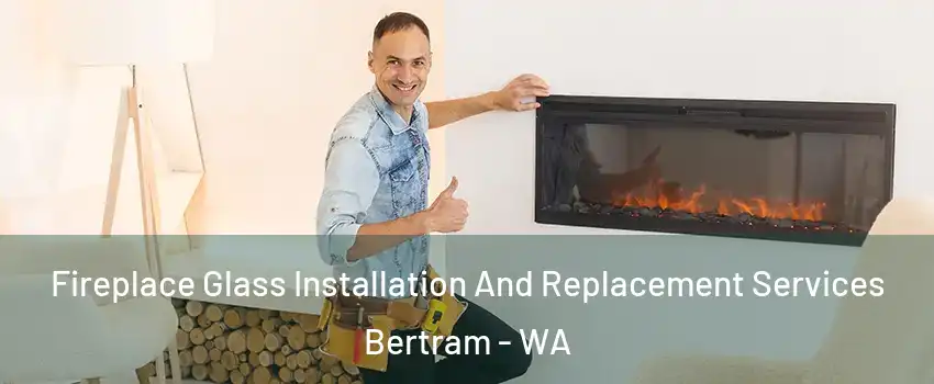 Fireplace Glass Installation And Replacement Services Bertram - WA
