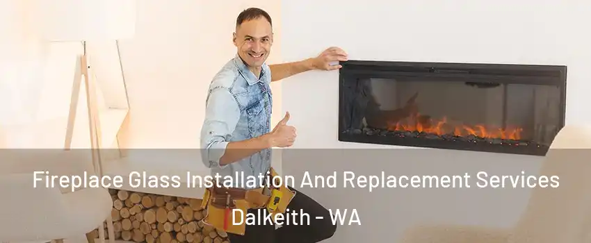 Fireplace Glass Installation And Replacement Services Dalkeith - WA