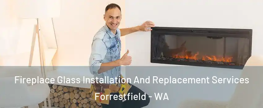 Fireplace Glass Installation And Replacement Services Forrestfield - WA