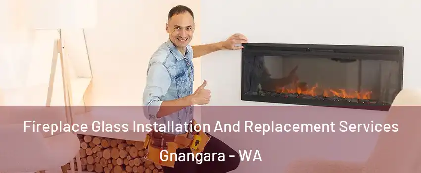 Fireplace Glass Installation And Replacement Services Gnangara - WA