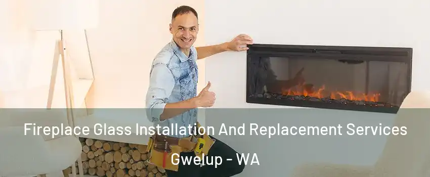Fireplace Glass Installation And Replacement Services Gwelup - WA