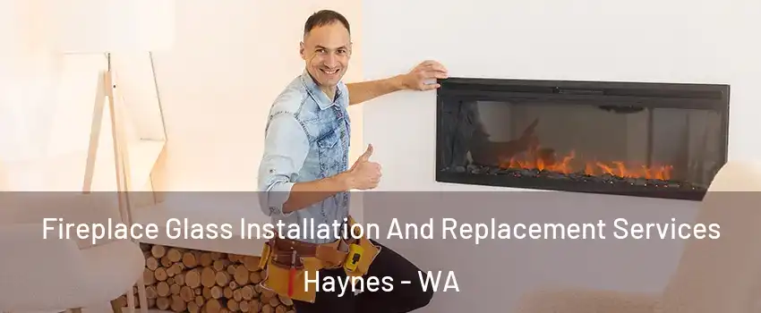 Fireplace Glass Installation And Replacement Services Haynes - WA
