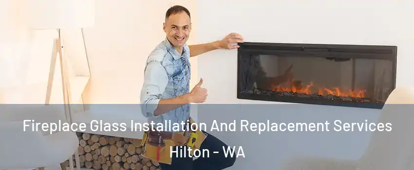 Fireplace Glass Installation And Replacement Services Hilton - WA