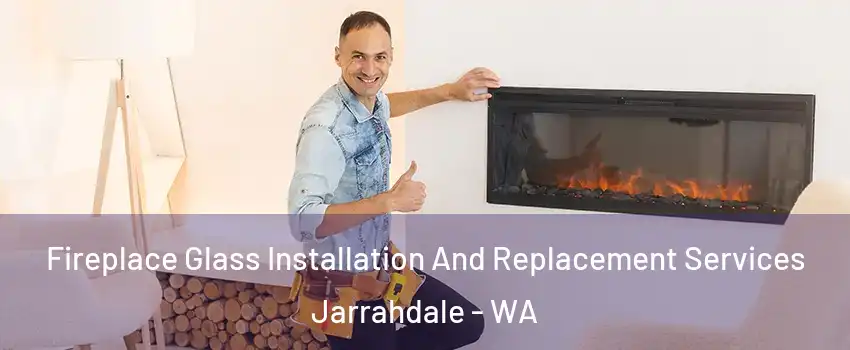 Fireplace Glass Installation And Replacement Services Jarrahdale - WA