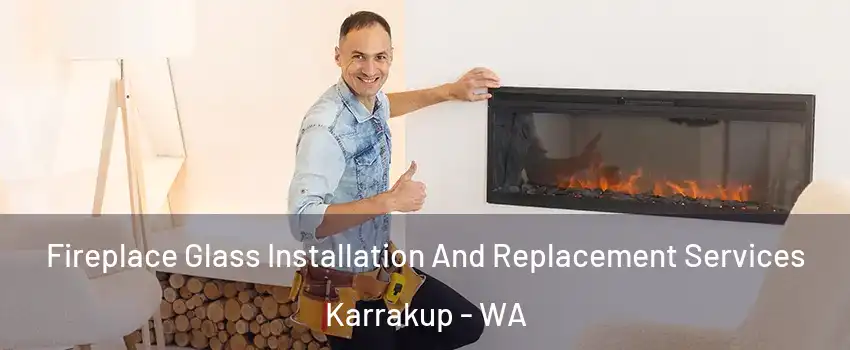 Fireplace Glass Installation And Replacement Services Karrakup - WA