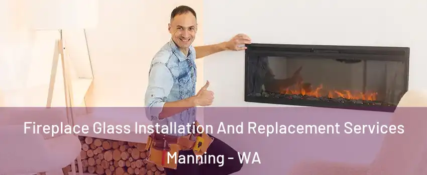 Fireplace Glass Installation And Replacement Services Manning - WA