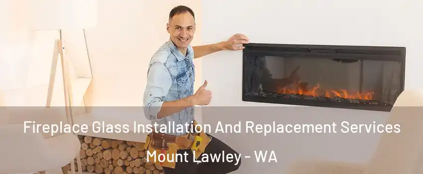 Fireplace Glass Installation And Replacement Services Mount Lawley - WA