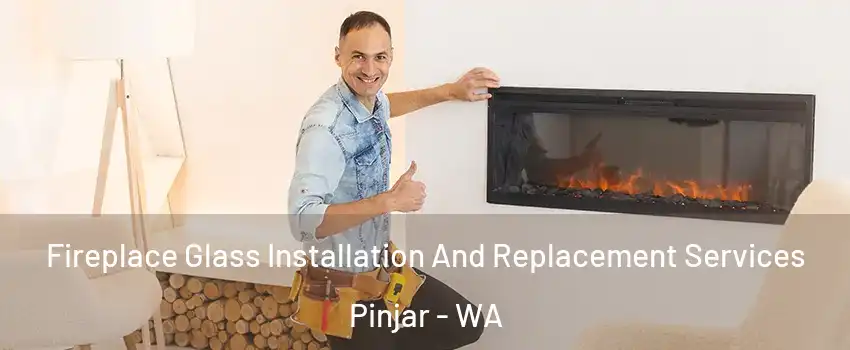 Fireplace Glass Installation And Replacement Services Pinjar - WA