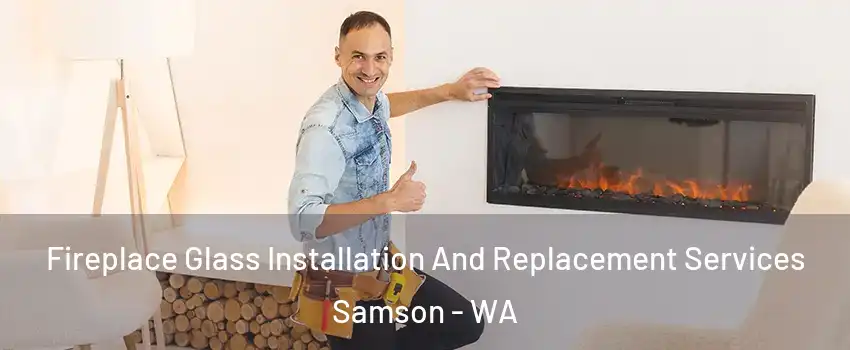Fireplace Glass Installation And Replacement Services Samson - WA
