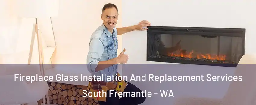 Fireplace Glass Installation And Replacement Services South Fremantle - WA