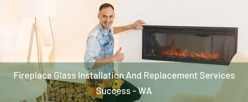 Fireplace Glass Installation And Replacement Services Success - WA