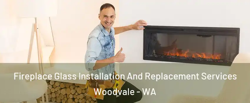 Fireplace Glass Installation And Replacement Services Woodvale - WA