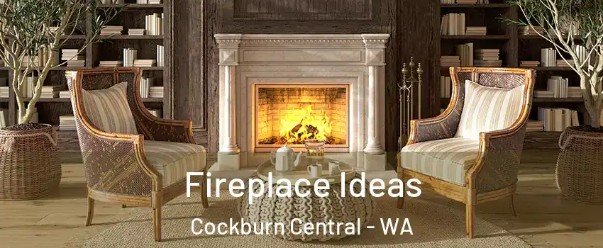 Fireplace Ideas Cockburn Central - WA