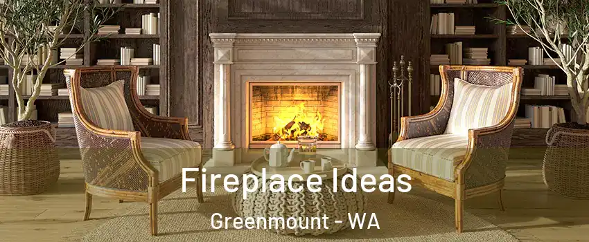 Fireplace Ideas Greenmount - WA