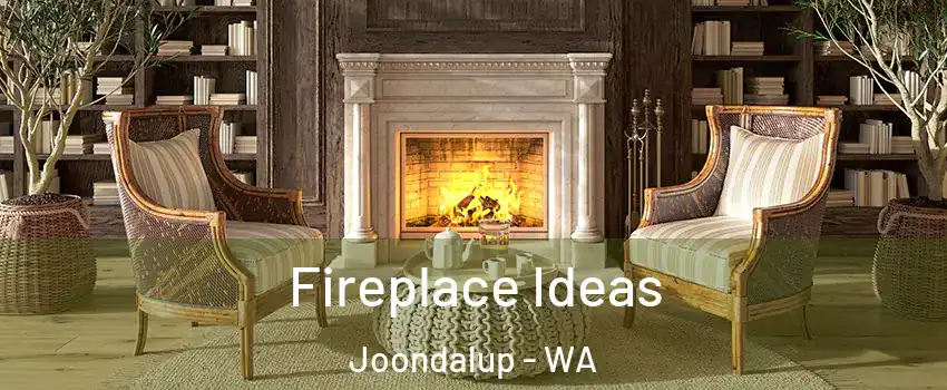 Fireplace Ideas Joondalup - WA