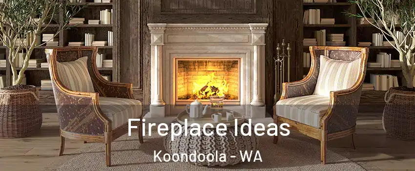 Fireplace Ideas Koondoola - WA