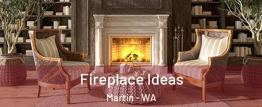 Fireplace Ideas Martin - WA
