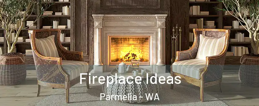 Fireplace Ideas Parmelia - WA