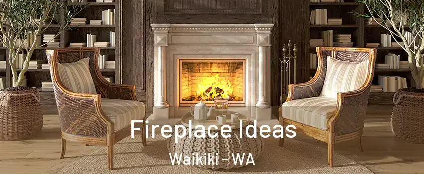 Fireplace Ideas Waikiki - WA