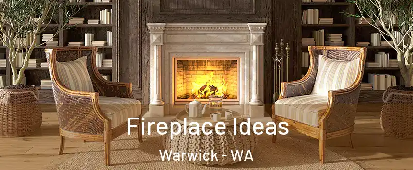 Fireplace Ideas Warwick - WA
