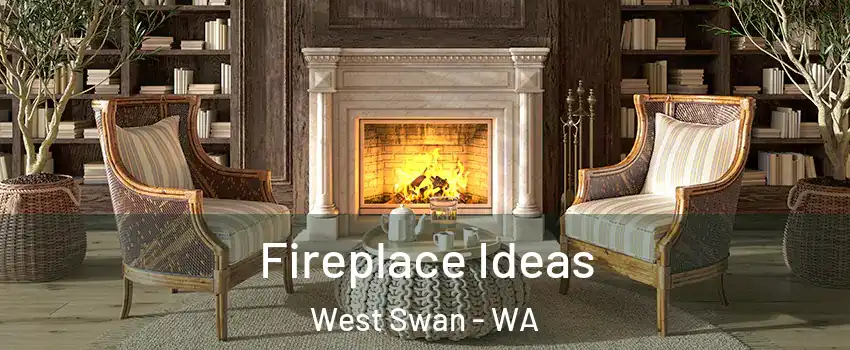 Fireplace Ideas West Swan - WA