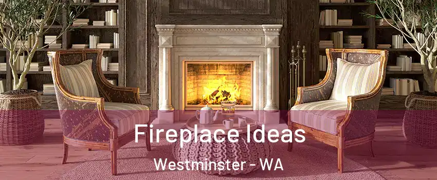 Fireplace Ideas Westminster - WA