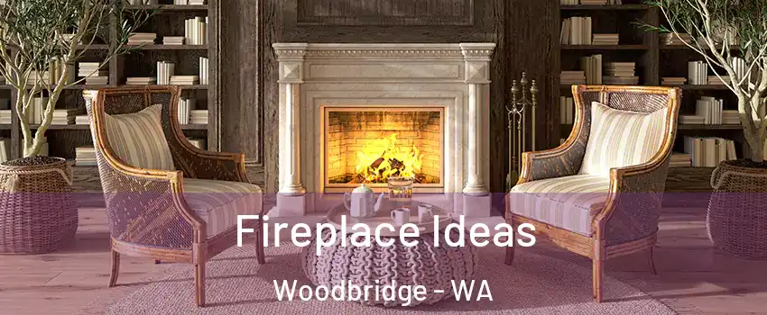 Fireplace Ideas Woodbridge - WA